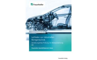 Fraunhofer-Vision-Leitfaden zur industriellen Röntgentechnik erschienen